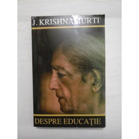 DESPRE  EDUCATIE  -  J. KRISHNAMURTI 